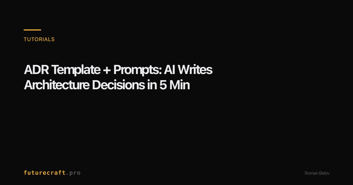 ADR Template + Prompts: AI Writes Architecture Decisions in 5 Min ...