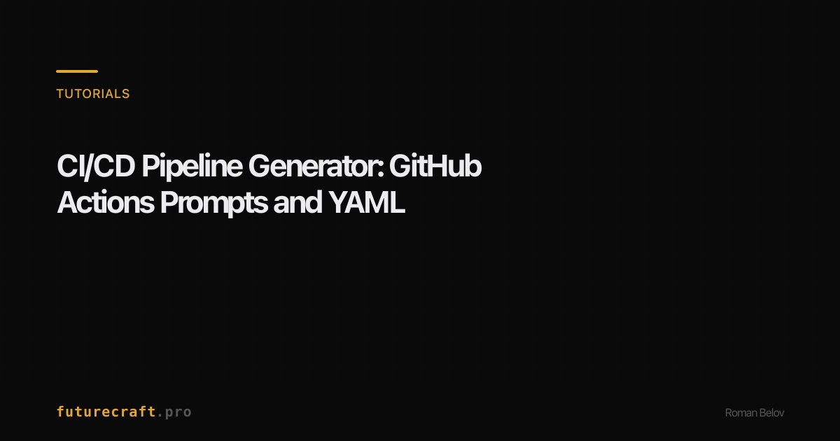 CI/CD Pipeline Generator: AI Builds GitHub Actions Fast — futurecraft.pro