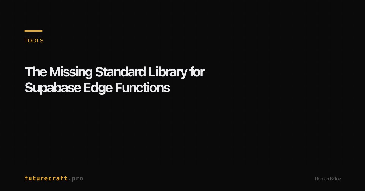 The Missing Standard Library for Supabase Edge Functions — futurecraft.pro